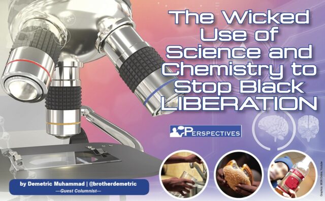 The Wicked Use of Science and Chemistry to Stop Black Liberation