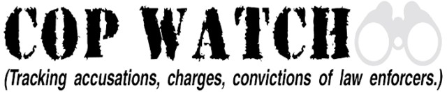 Cop Watch – Tracking accusations, charges, convictions of law enforcers