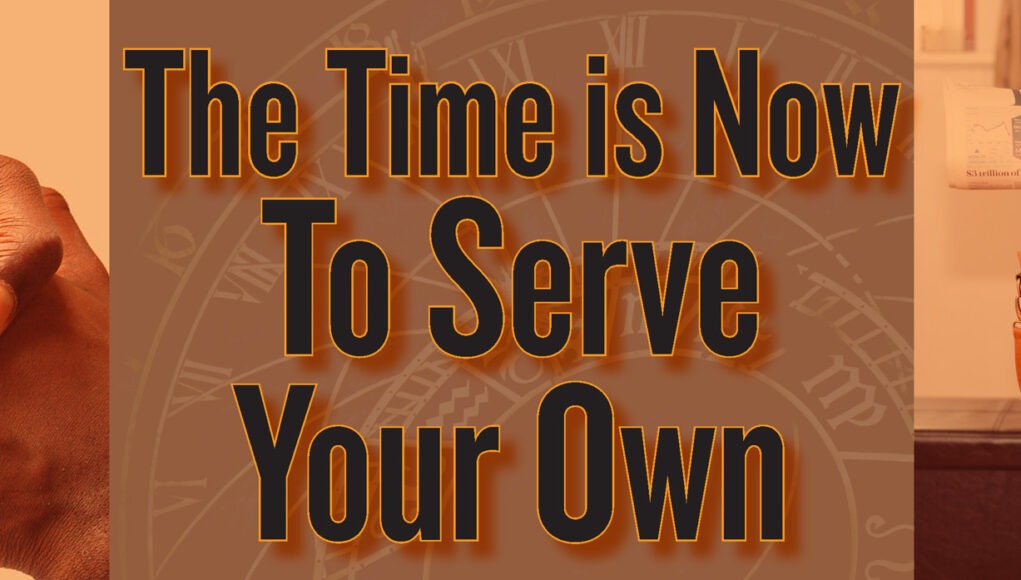 The Time is Now To Serve Your Own Image